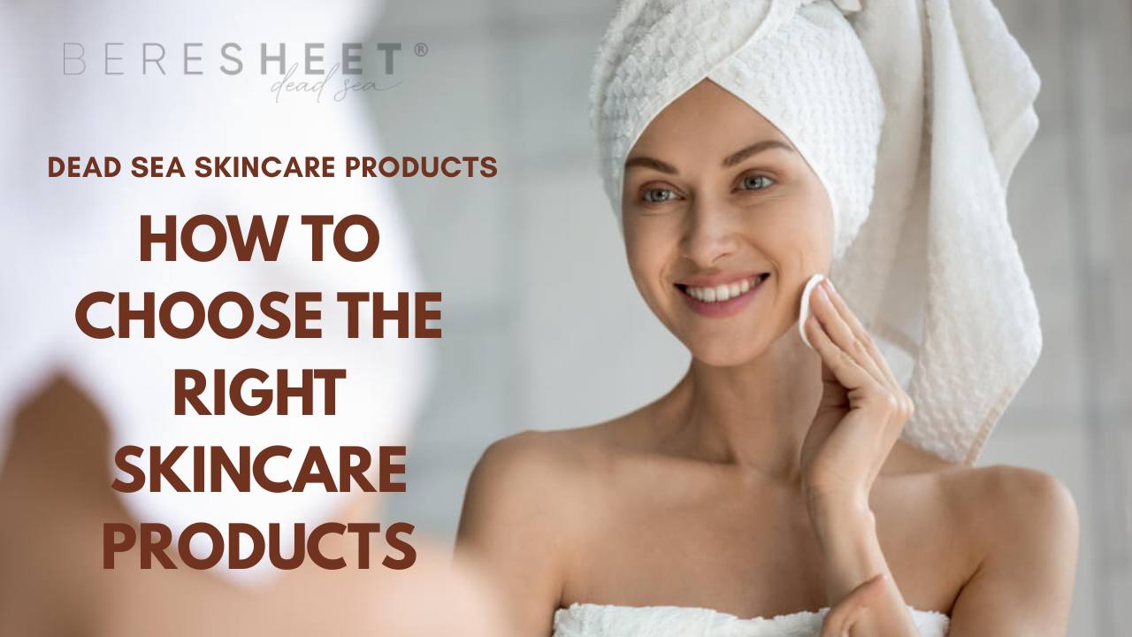 Choose the Right Dead Sea Skincare Products