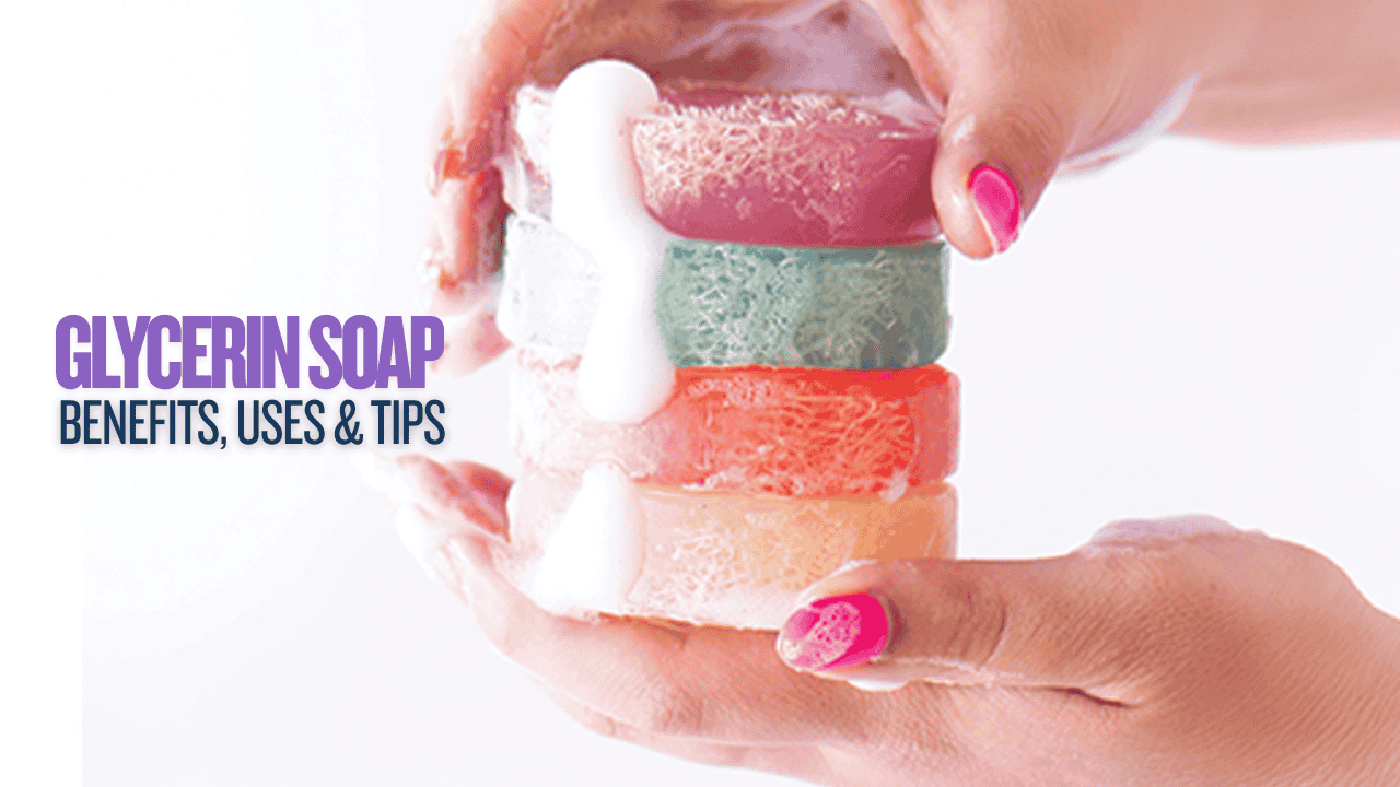 Everything You Need to Know About Glycerin Soap – Benefits, Uses & How to Make It