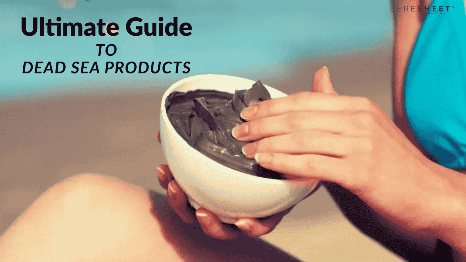 Ultimate Guide to Dead Sea Products: Benefits, Types, and Uses